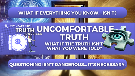 Uncomfortable Truth: What If The Truth Isn’t What You Were Told?