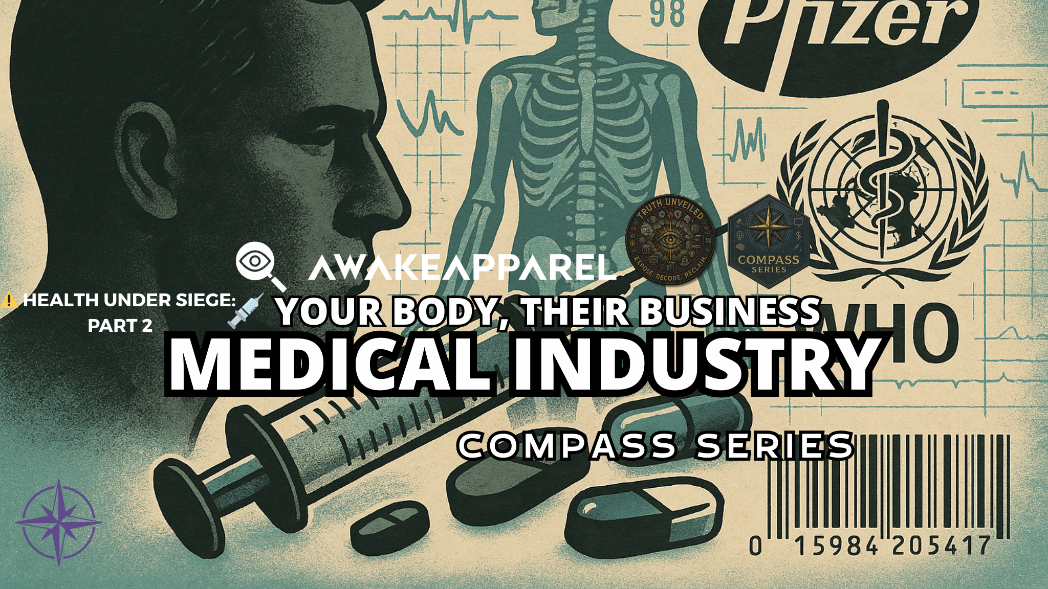 Artwork featuring a male profile, human skeleton chart, Pfizer and WHO logos, plus oversized pills and syringes – AwakeApparel’s Compass Series exposing how your body became a profit center for the global medical cartel.