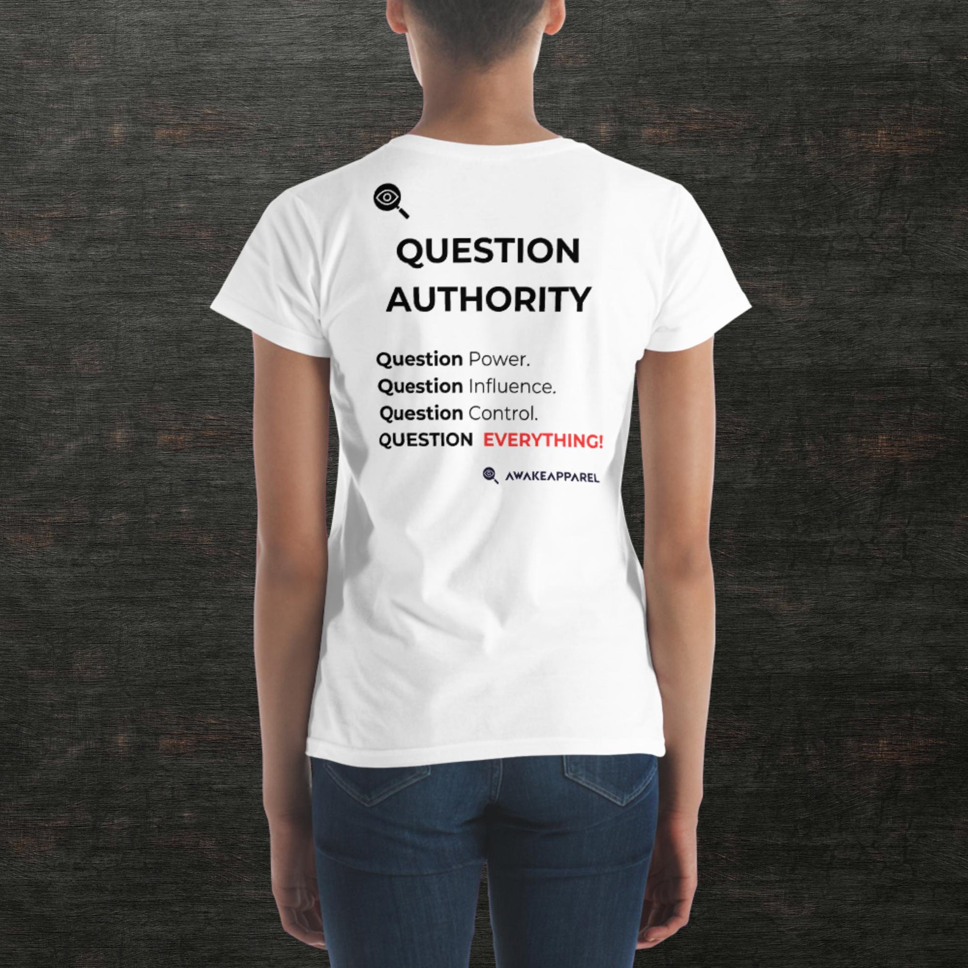 Back of White Conscious Comfort T-Shirt - 'Question Power. Question Influence. Question Control. QUESTION EVERYTHING.' with AwakeApparel Logo